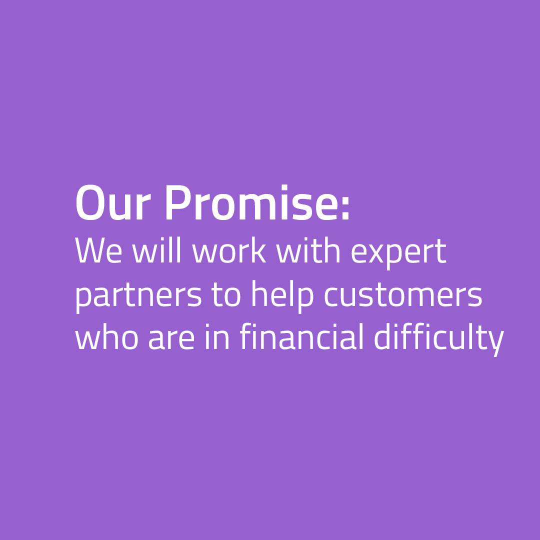 We will work with partners to help customers who are in financial difficulty